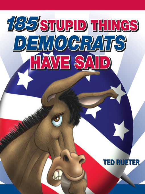 Title details for 185 Stupid Things Democrats Have Said by Ted Rueter - Available